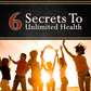 6 secrets to unlimited health